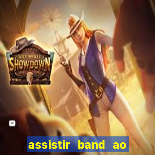 assistir band ao vivo gratis